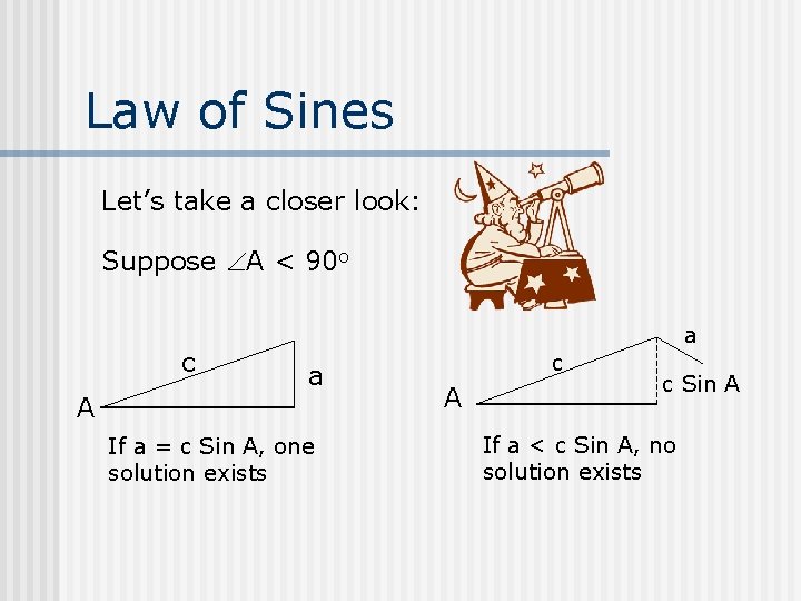 Law of Sines Let’s take a closer look: Suppose A < 90 o c