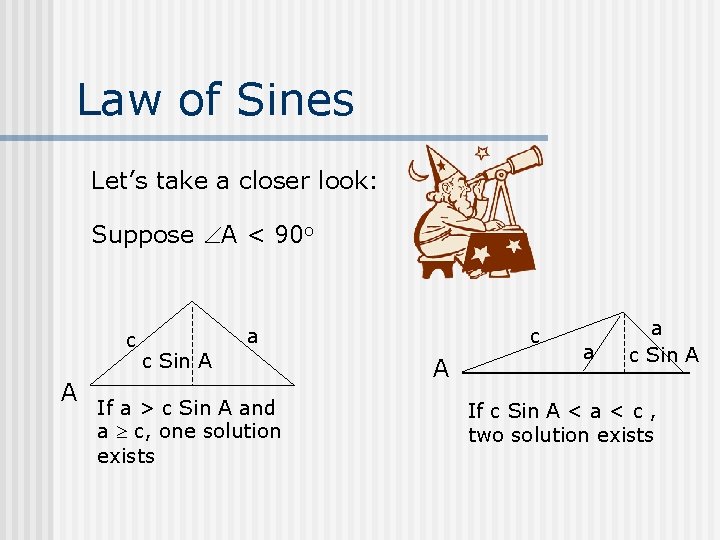Law of Sines Let’s take a closer look: Suppose A < 90 o c