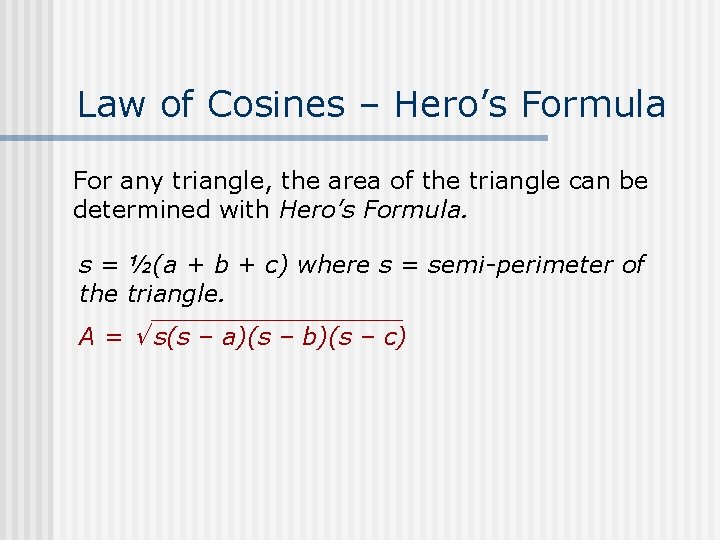 Law of Cosines – Hero’s Formula For any triangle, the area of the triangle