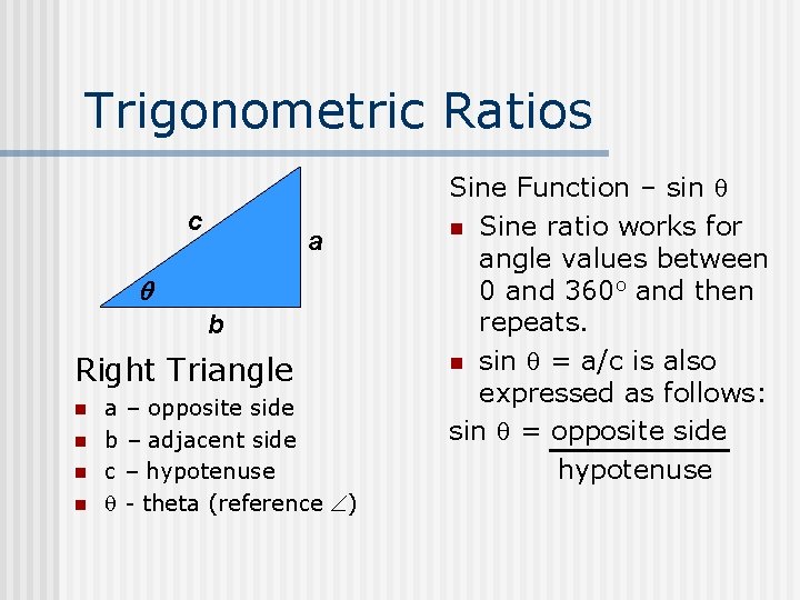 Trigonometric Ratios c a b Right Triangle n n a – opposite side b