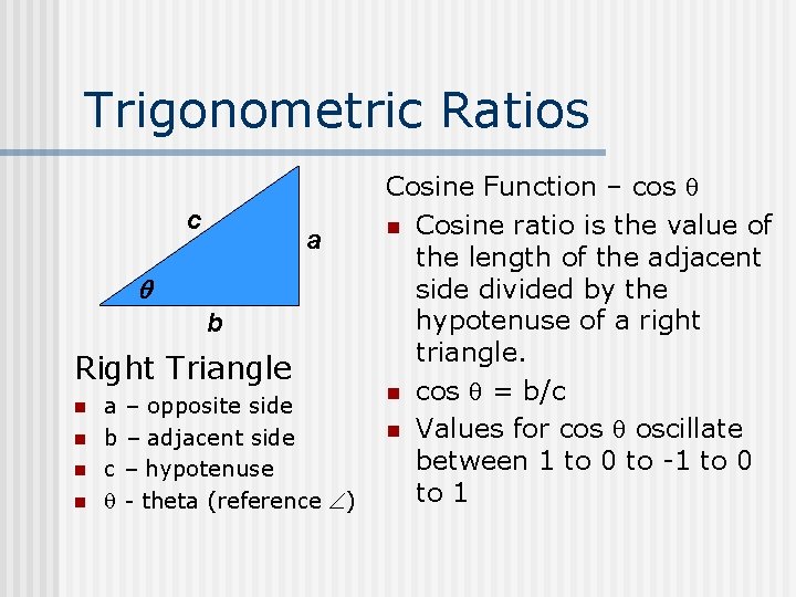 Trigonometric Ratios c a b Right Triangle n n a – opposite side b