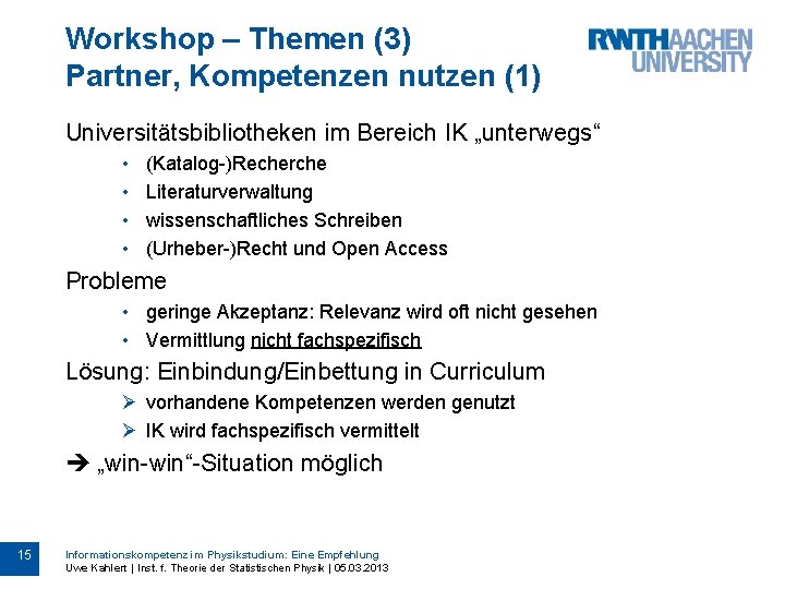 Workshop – Themen (3) Partner, Kompetenzen nutzen (1) Universitätsbibliotheken im Bereich IK „unterwegs“ •