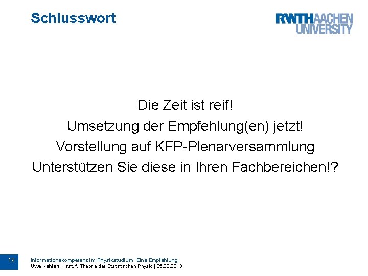 Schlusswort Die Zeit ist reif! Umsetzung der Empfehlung(en) jetzt! Vorstellung auf KFP-Plenarversammlung Unterstützen Sie