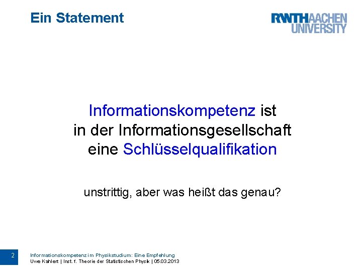 Ein Statement Informationskompetenz ist in der Informationsgesellschaft eine Schlüsselqualifikation unstrittig, aber was heißt das