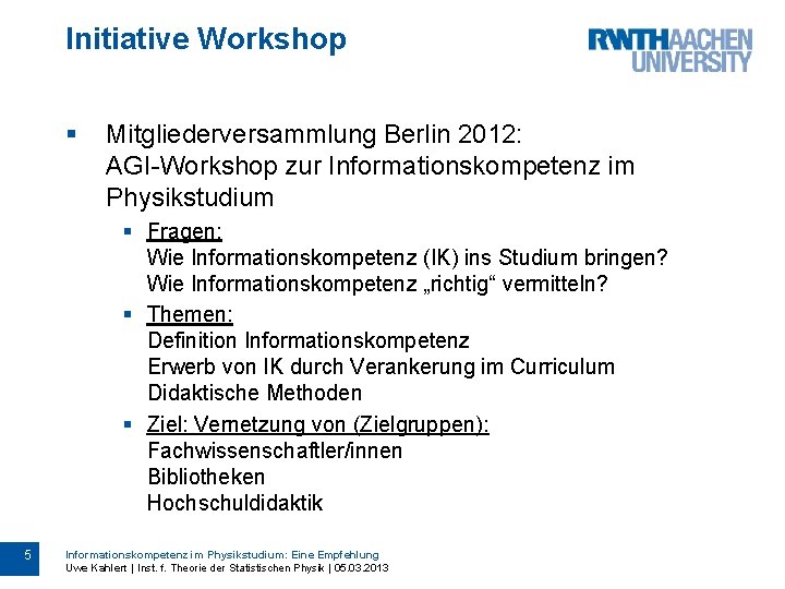 Initiative Workshop § Mitgliederversammlung Berlin 2012: AGI-Workshop zur Informationskompetenz im Physikstudium § Fragen: Wie