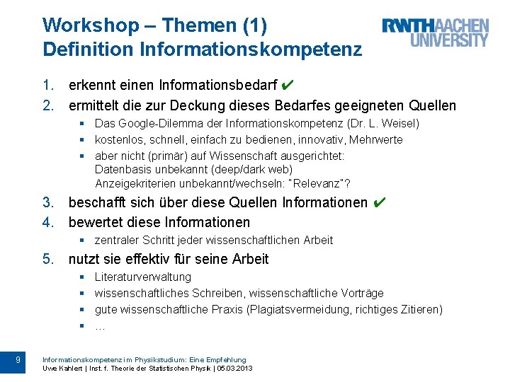 Workshop – Themen (1) Definition Informationskompetenz 1. erkennt einen Informationsbedarf ✔ 2. ermittelt die