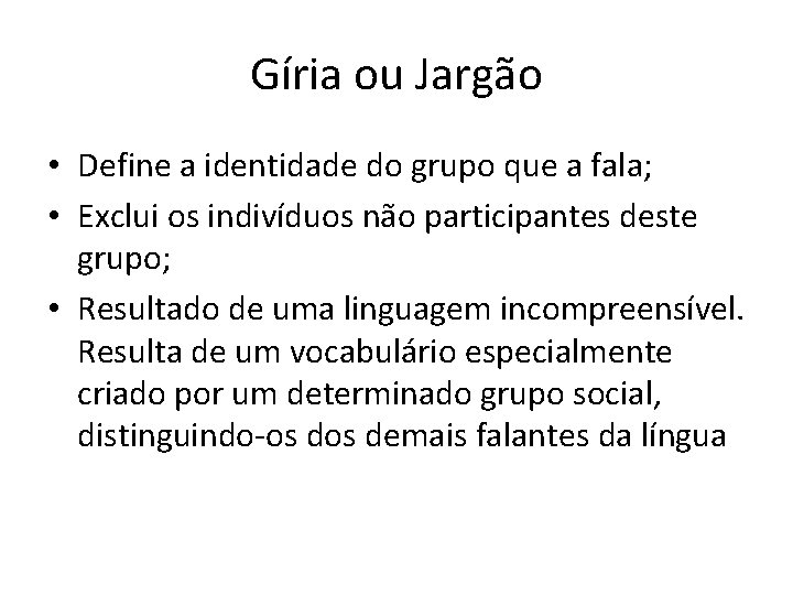 Gíria ou Jargão • Define a identidade do grupo que a fala; • Exclui