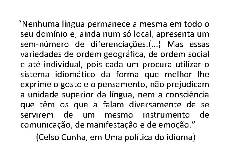 "Nenhuma língua permanece a mesma em todo o seu domínio e, ainda num só