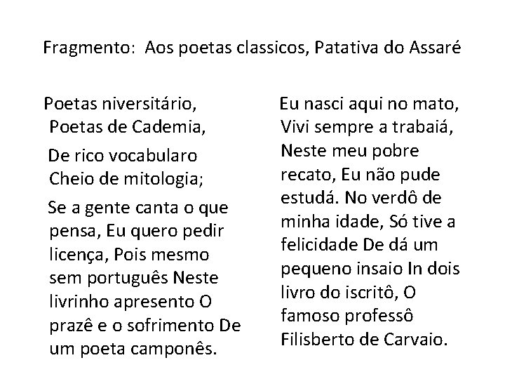 Fragmento: Aos poetas classicos, Patativa do Assaré Poetas niversitário, Poetas de Cademia, De rico