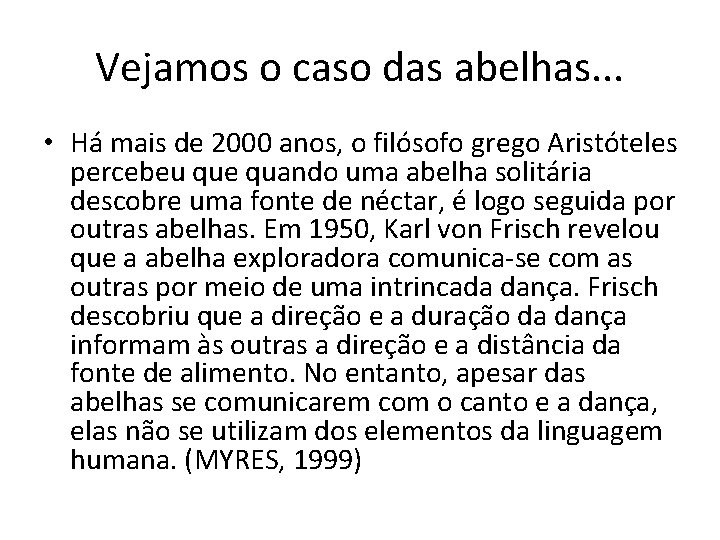 Vejamos o caso das abelhas. . . • Há mais de 2000 anos, o