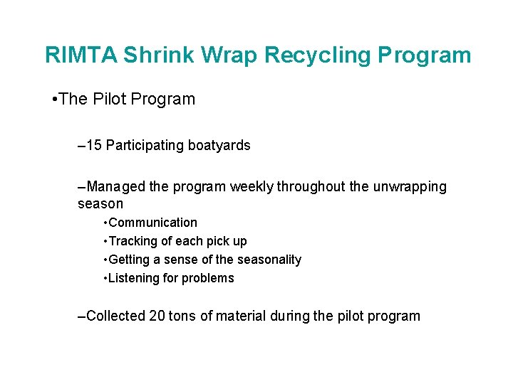 RIMTA Shrink Wrap Recycling Program • The Pilot Program – 15 Participating boatyards –Managed