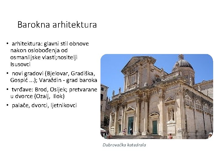 Barokna arhitektura • arhitektura: glavni stil obnove nakon oslobođenja od osmanlijske vlasti; nositelji Isusovci