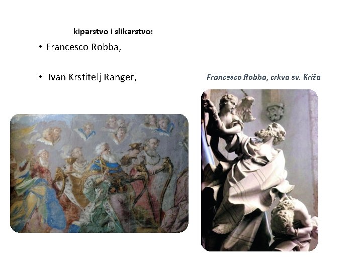 kiparstvo i slikarstvo: • Francesco Robba, • Ivan Krstitelj Ranger, Francesco Robba, crkva sv.