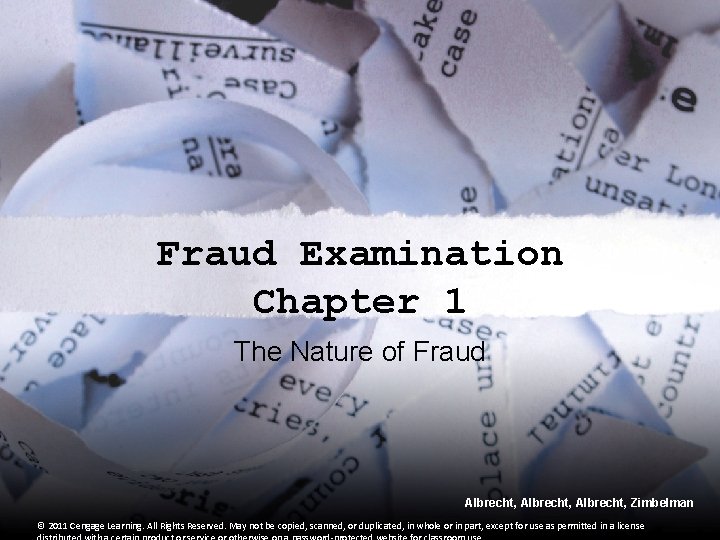 Fraud Examination Chapter 1 The Nature of Fraud Albrecht, Zimbelman © 2011 Cengage Learning.