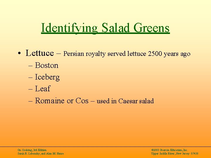 Identifying Salad Greens • Lettuce – Persian royalty served lettuce 2500 years ago –
