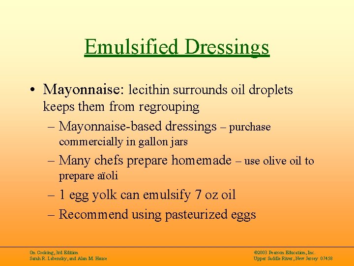 Emulsified Dressings • Mayonnaise: lecithin surrounds oil droplets keeps them from regrouping – Mayonnaise-based