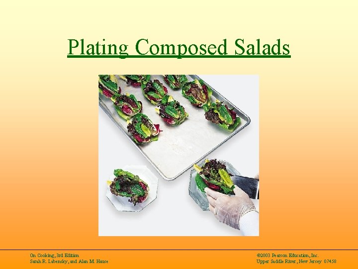 Plating Composed Salads On Cooking, 3 rd Edition Sarah R. Labensky, and Alan M.