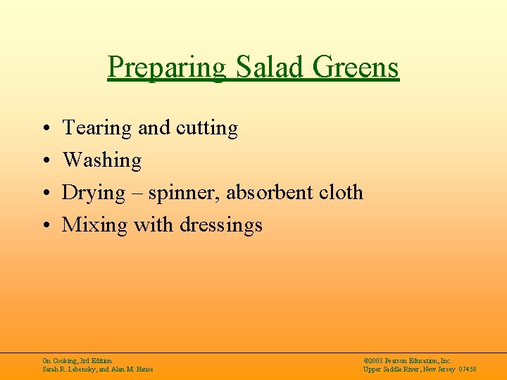 Preparing Salad Greens • • Tearing and cutting Washing Drying – spinner, absorbent cloth