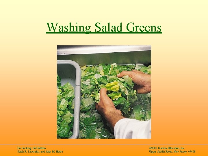 Washing Salad Greens On Cooking, 3 rd Edition Sarah R. Labensky, and Alan M.