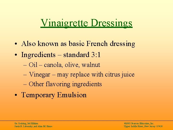 Vinaigrette Dressings • Also known as basic French dressing • Ingredients – standard 3: