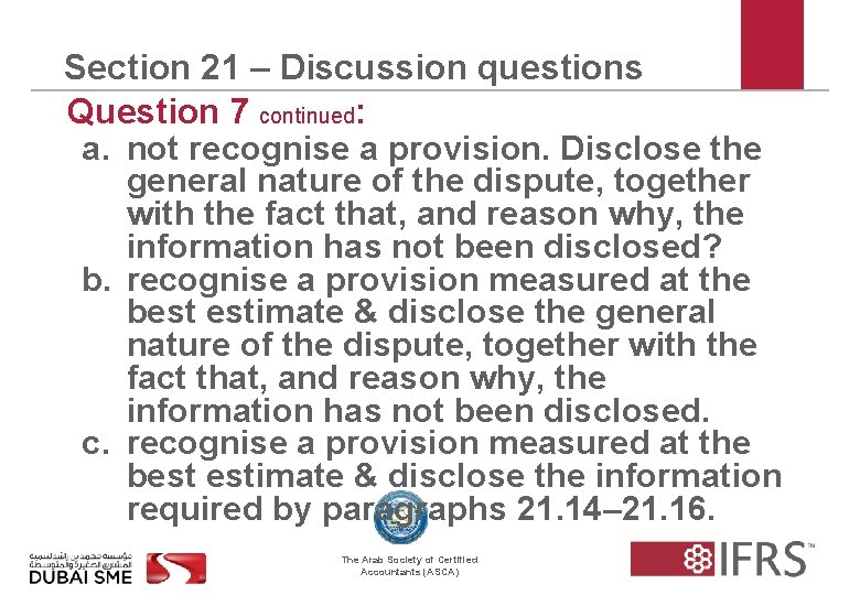 Section 21 – Discussion questions Question 7 continued: a. not recognise a provision. Disclose