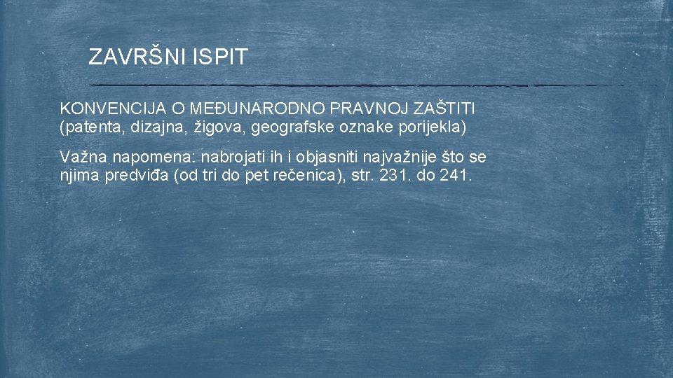 ZAVRŠNI ISPIT KONVENCIJA O MEĐUNARODNO PRAVNOJ ZAŠTITI (patenta, dizajna, žigova, geografske oznake porijekla) Važna