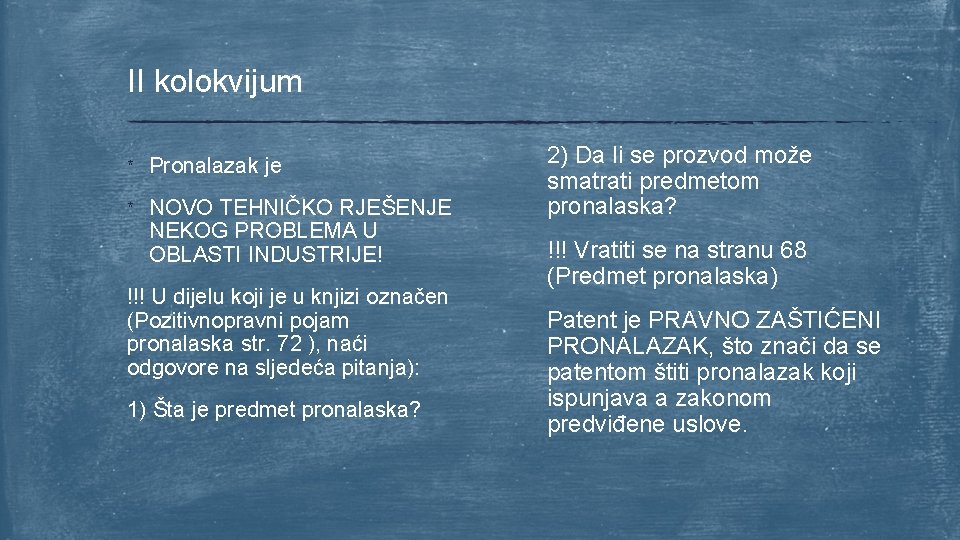 II kolokvijum * Pronalazak je * NOVO TEHNIČKO RJEŠENJE NEKOG PROBLEMA U OBLASTI INDUSTRIJE!