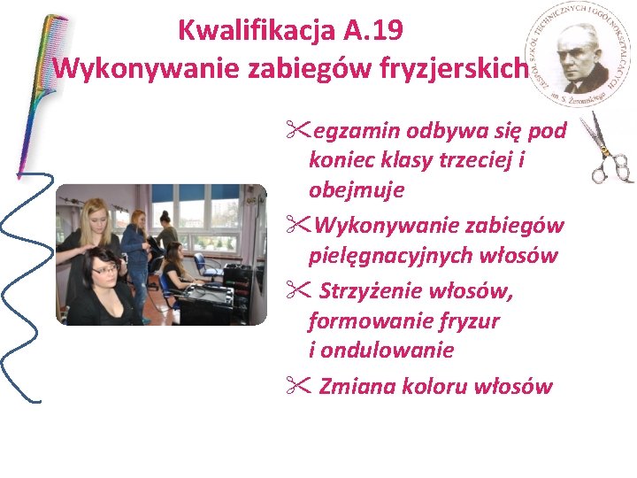 Kwalifikacja A. 19 Wykonywanie zabiegów fryzjerskich "egzamin odbywa się pod koniec klasy trzeciej i Kwalifikacja A. 19 Wykonywanie zabiegów fryzjerskich "egzamin odbywa się pod koniec klasy trzeciej i