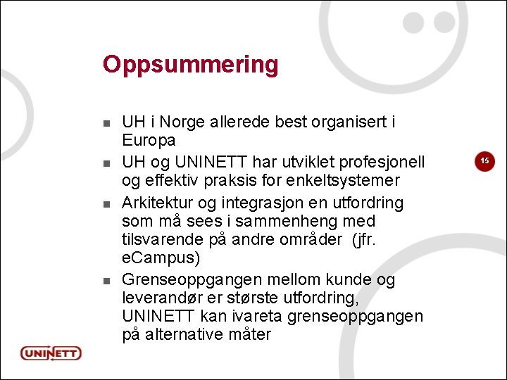 Oppsummering n n UH i Norge allerede best organisert i Europa UH og UNINETT