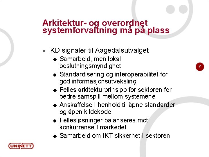 Arkitektur- og overordnet systemforvaltning må på plass n KD signaler til Aagedalsutvalget u u