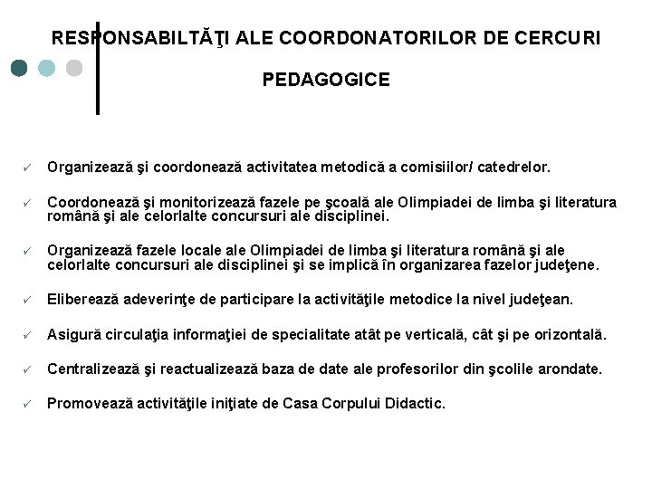 RESPONSABILTĂŢI ALE COORDONATORILOR DE CERCURI PEDAGOGICE ü Organizează şi coordonează activitatea metodică a comisiilor/