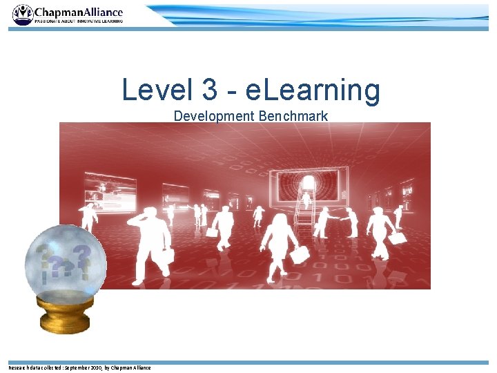 Level 3 - e. Learning Development Benchmark Research data collected: September 2010, by Chapman