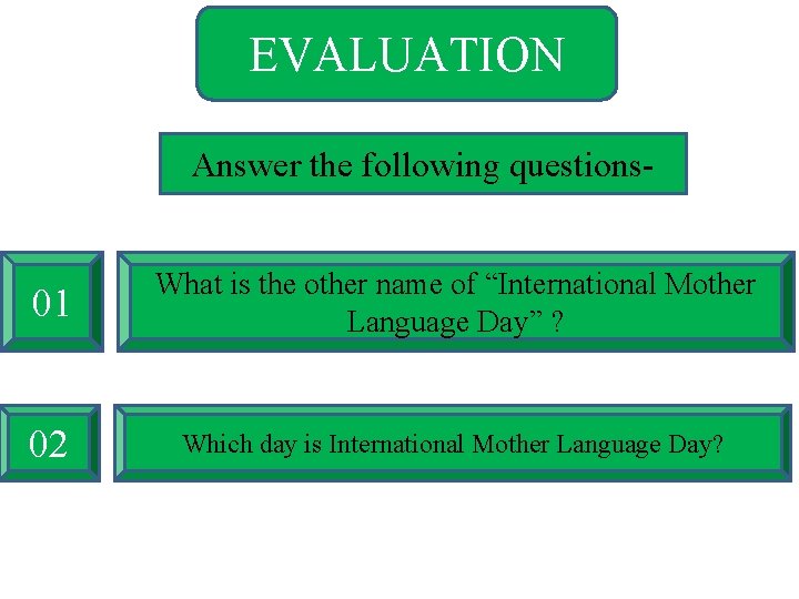 EVALUATION Answer the following questions- 01 What is the other name of “International Mother