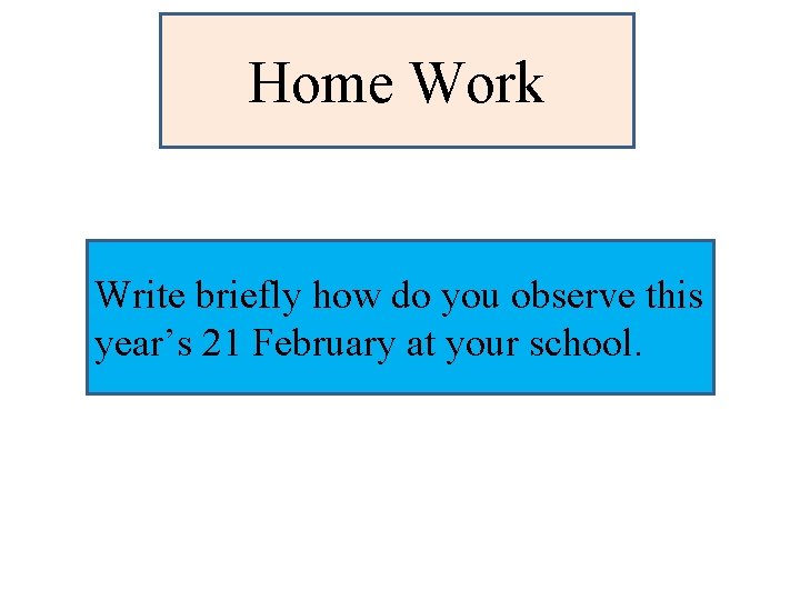 Home Work Write briefly how do you observe this year’s 21 February at your