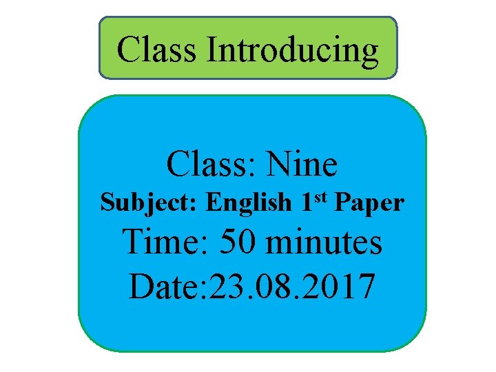 Class Introducing Class: Nine Subject: English 1 st Paper Time: 50 minutes Date: 23.