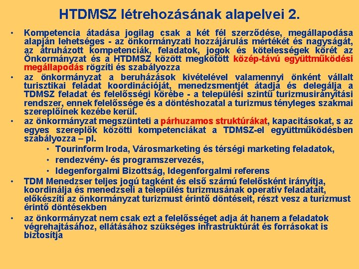 HTDMSZ létrehozásának alapelvei 2. • • • Kompetencia átadása jogilag csak a két fél