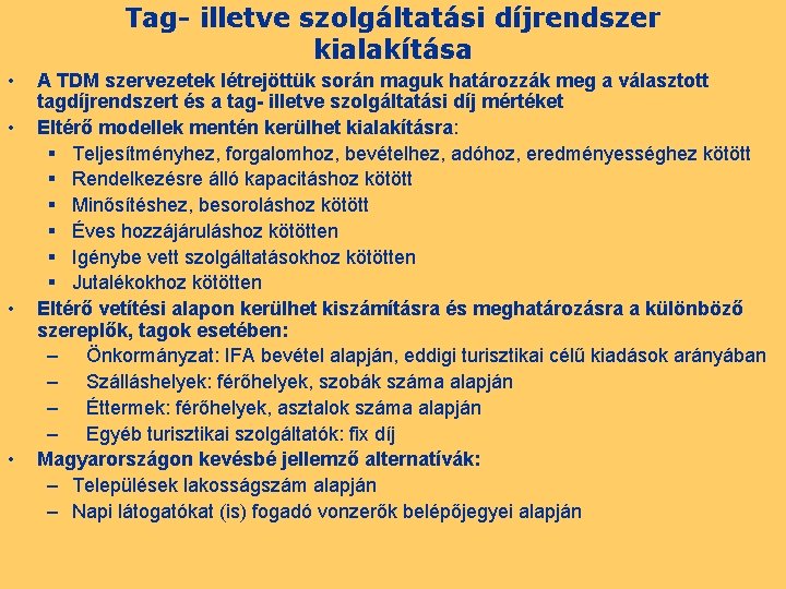 Tag- illetve szolgáltatási díjrendszer kialakítása • • A TDM szervezetek létrejöttük során maguk határozzák