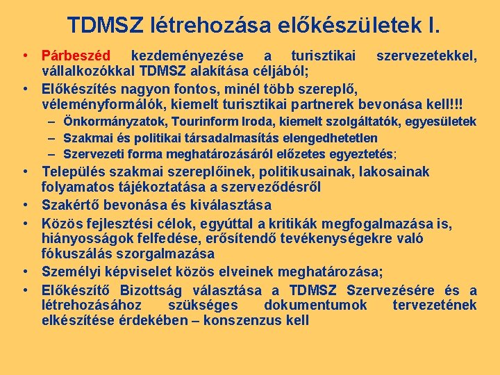 TDMSZ létrehozása előkészületek I. • Párbeszéd kezdeményezése a turisztikai szervezetekkel, vállalkozókkal TDMSZ alakítása céljából;