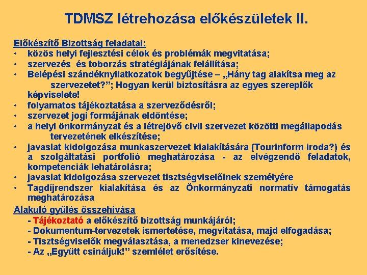 TDMSZ létrehozása előkészületek II. Előkészítő Bizottság feladatai: • közös helyi fejlesztési célok és problémák