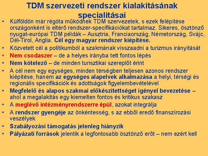 TDM szervezeti rendszer kialakításának specialitásai • Külföldön már régóta működnek TDM szervezetek, s ezek