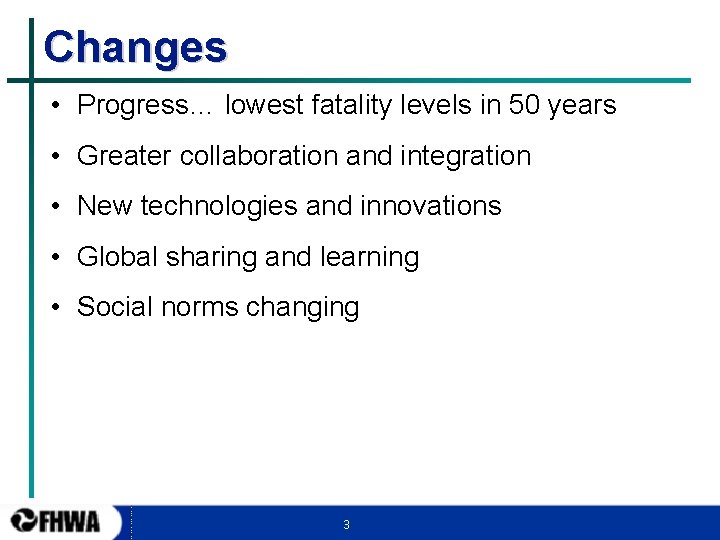 Changes • Progress… lowest fatality levels in 50 years • Greater collaboration and integration