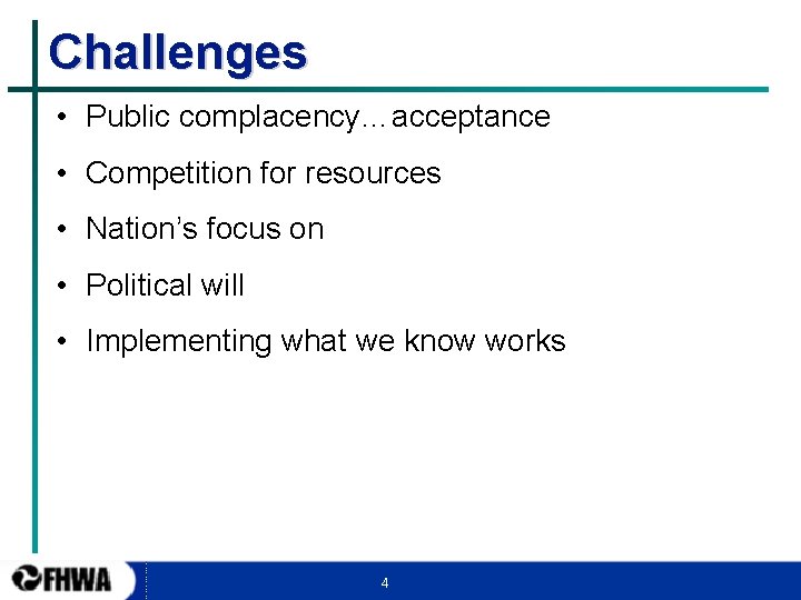Challenges • Public complacency…acceptance • Competition for resources • Nation’s focus on • Political