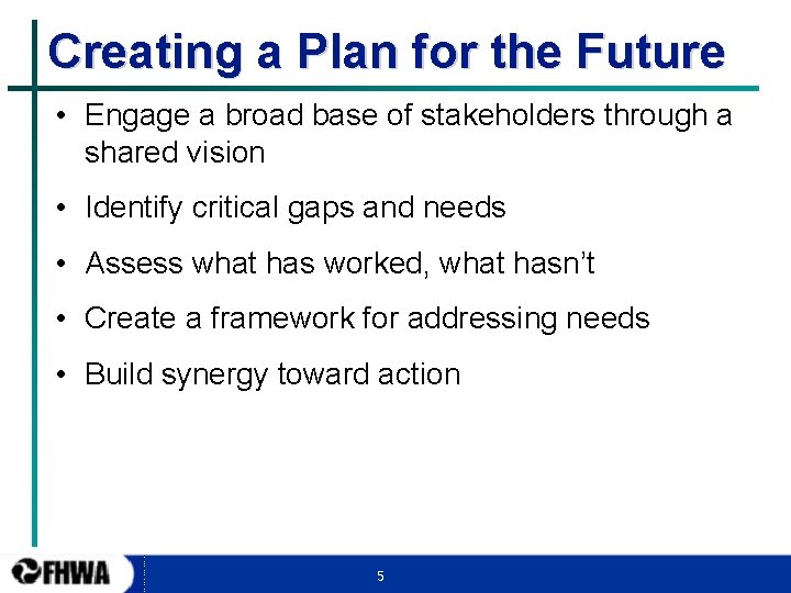 Creating a Plan for the Future • Engage a broad base of stakeholders through