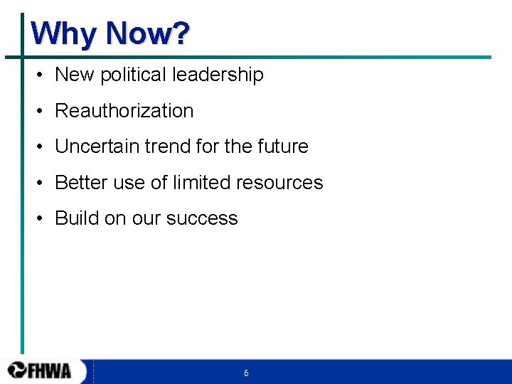 Why Now? • New political leadership • Reauthorization • Uncertain trend for the future