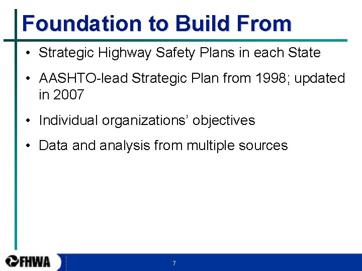 Foundation to Build From • Strategic Highway Safety Plans in each State • AASHTO-lead