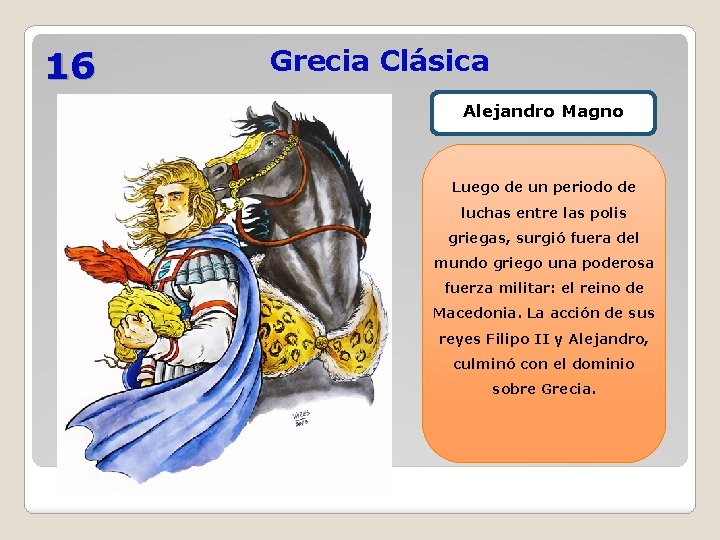 16 Grecia Clásica Alejandro Magno Luego de un periodo de luchas entre las polis