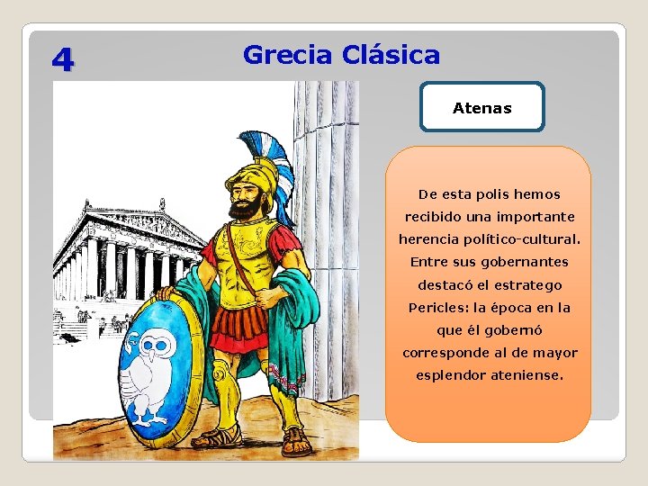 4 Grecia Clásica Atenas De esta polis hemos recibido una importante herencia político-cultural. Entre