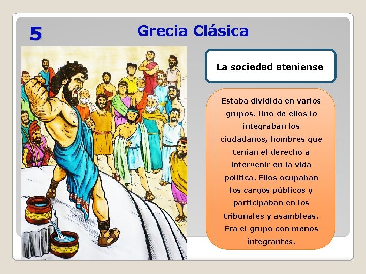 5 Grecia Clásica La sociedad ateniense Estaba dividida en varios grupos. Uno de ellos