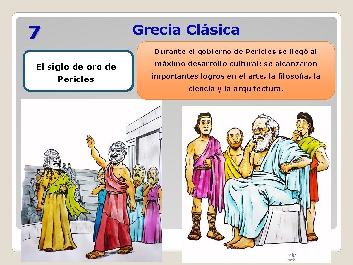 7 Grecia Clásica Durante el gobierno de Pericles se llegó al El siglo de