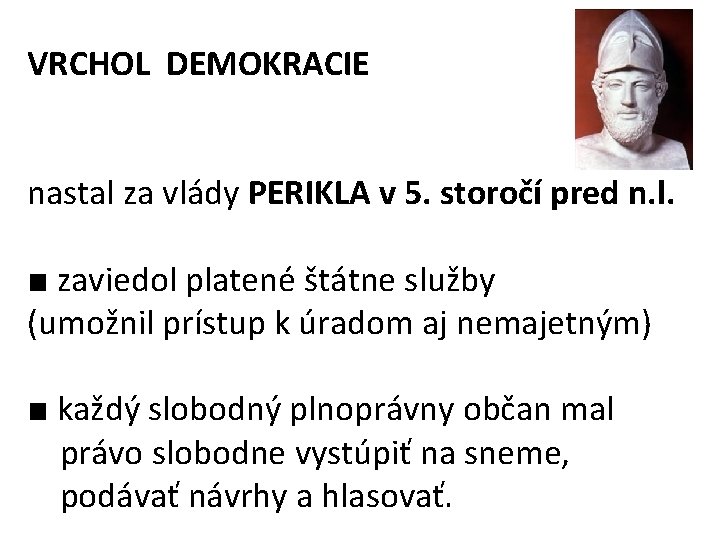 VRCHOL DEMOKRACIE nastal za vlády PERIKLA v 5. storočí pred n. l. ■ zaviedol